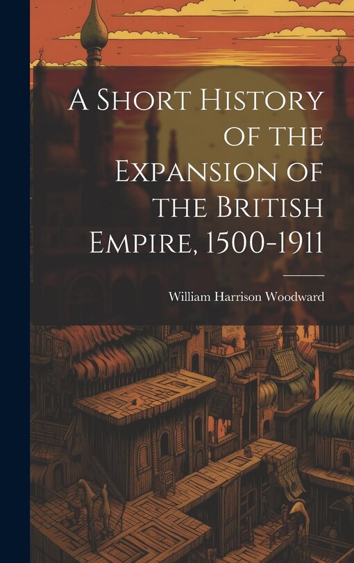 Couverture_A Short History of the Expansion of the British Empire, 1500-1911