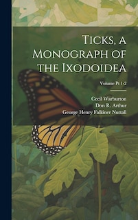 Front cover_Ticks, a Monograph of the Ixodoidea; Volume Pt 1-2