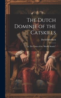 Couverture_The Dutch Dominie of the Catskills; or, The Times of the Bloody Brandt.