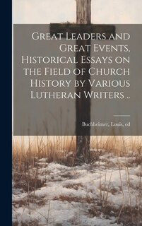 Couverture_Great Leaders and Great Events, Historical Essays on the Field of Church History by Various Lutheran Writers ..