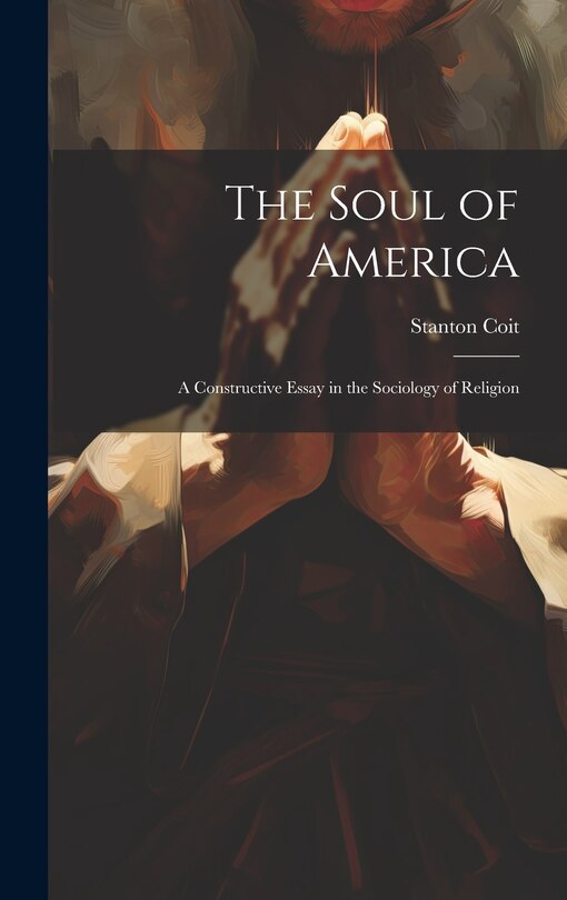 Front cover_The Soul of America; a Constructive Essay in the Sociology of Religion