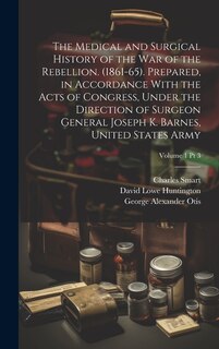 Front cover_The Medical and Surgical History of the War of the Rebellion. (1861-65). Prepared, in Accordance With the Acts of Congress, Under the Direction of Surgeon General Joseph K. Barnes, United States Army; Volume 1 pt 3