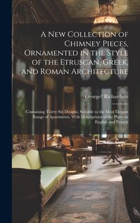 Couverture_A New Collection of Chimney Pieces, Ornamented in the Style of the Etruscan, Greek, and Roman Architecture
