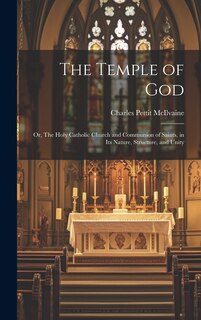 Front cover_The Temple of God; or, The Holy Catholic Church and Communion of Saints, in Its Nature, Structure, and Unity