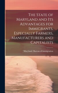 Couverture_The State of Maryland and Its Advantages for Immigrants, Especially Farmers, Manufacturers and Capitalists