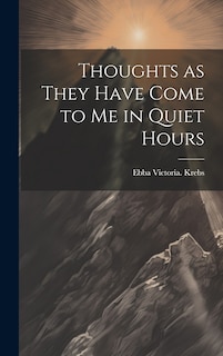 Front cover_Thoughts as They Have Come to Me in Quiet Hours