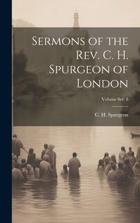 Front cover_Sermons of the Rev. C. H. Spurgeon of London; Volume ser. 8