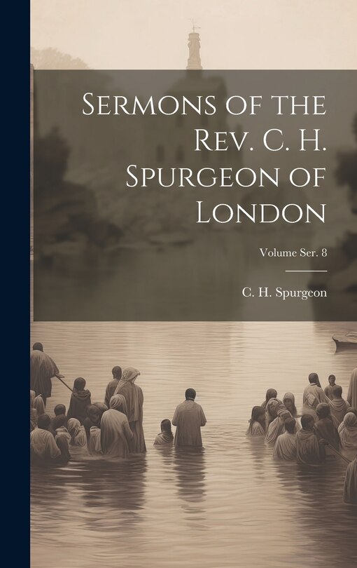 Front cover_Sermons of the Rev. C. H. Spurgeon of London; Volume ser. 8