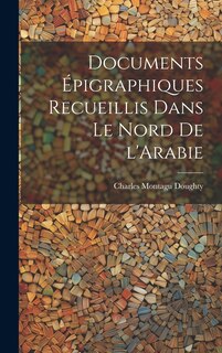 Couverture_Documents épigraphiques recueillis dans le Nord de l'Arabie