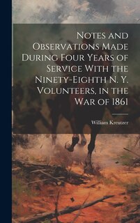 Couverture_Notes and Observations Made During Four Years of Service With the Ninety-eighth N. Y. Volunteers, in the War of 1861