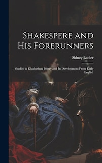Couverture_Shakespere and His Forerunners; Studies in Elizabethan Poetry and Its Development From Early English