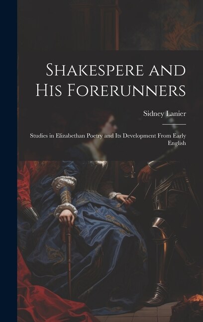 Couverture_Shakespere and His Forerunners; Studies in Elizabethan Poetry and Its Development From Early English