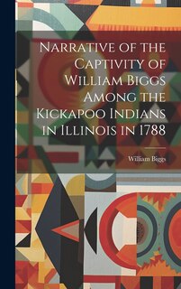 Front cover_Narrative of the Captivity of William Biggs Among the Kickapoo Indians in Illinois in 1788