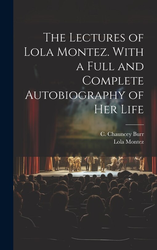 Couverture_The Lectures of Lola Montez. With a Full and Complete Autobiography of Her Life