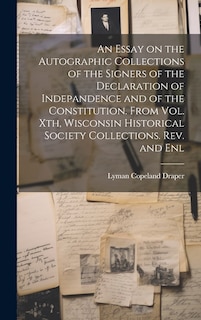 Couverture_An Essay on the Autographic Collections of the Signers of the Declaration of Indepandence and of the Constitution. From Vol. Xth, Wisconsin Historical Society Collections. Rev. and Enl