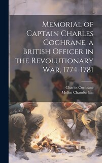 Front cover_Memorial of Captain Charles Cochrane, a British Officer in the Revolutionary War, 1774-1781