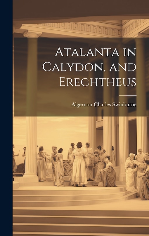Couverture_Atalanta in Calydon, and Erechtheus