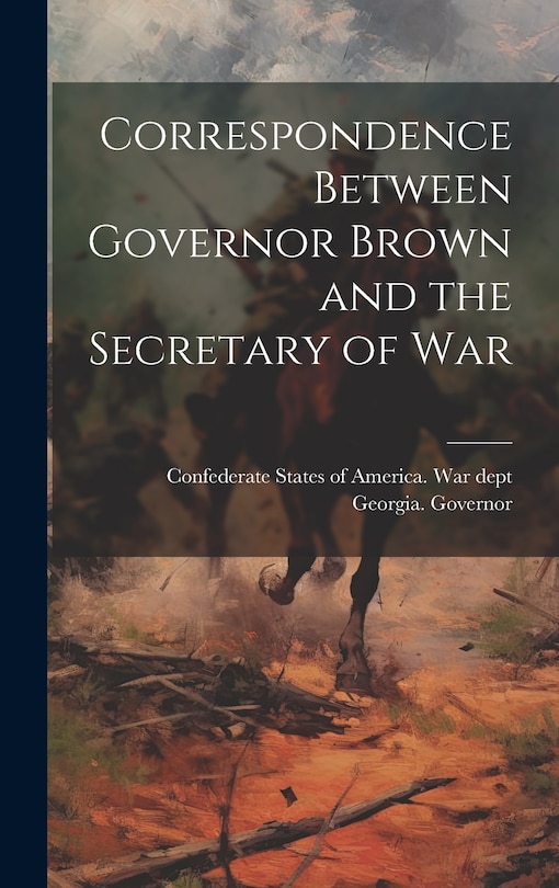 Couverture_Correspondence Between Governor Brown and the Secretary of War
