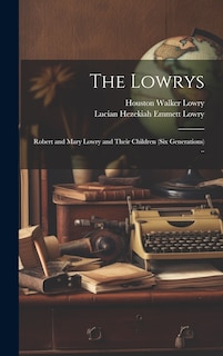 Front cover_The Lowrys; Robert and Mary Lowry and Their Children (six Generations) ..