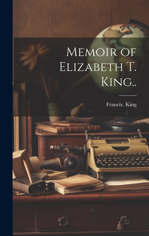 Front cover_Memoir of Elizabeth T. King..