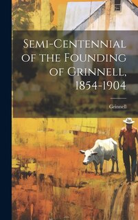 Front cover_Semi-centennial of the Founding of Grinnell, 1854-1904