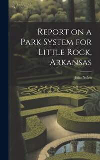 Front cover_Report on a Park System for Little Rock, Arkansas