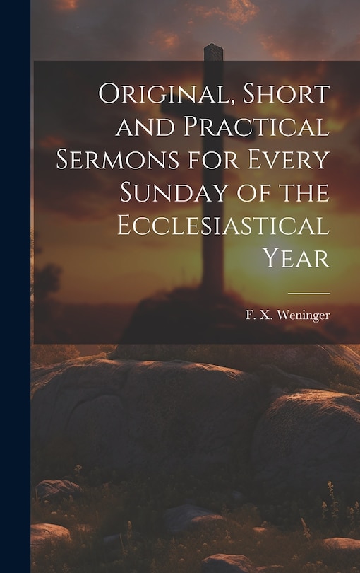 Front cover_Original, Short and Practical Sermons for Every Sunday of the Ecclesiastical Year