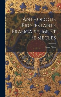 Couverture_Anthologie protestante française, 16e et 17e siecles