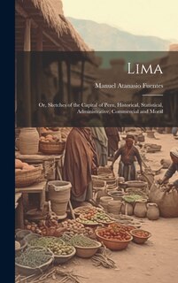 Couverture_Lima; or, Sketches of the Capital of Peru, Historical, Statistical, Administrative, Commercial and Moral
