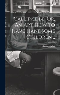 Front cover_Callipædiæ. Or, An Art How to Have Handsome Children ..