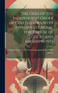 Front cover_The Odes of the Independent Order of Odd Fellows, With Appropriate Music, for the Use of Lodges and Encampments