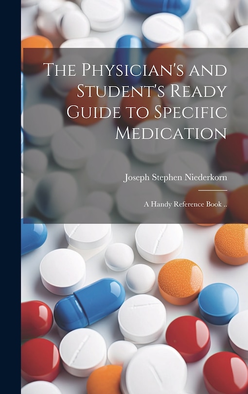 Couverture_The Physician's and Student's Ready Guide to Specific Medication; a Handy Reference Book ..
