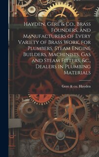 Couverture_Hayden, Gere & Co., Brass Founders, and Manufacturers of Every Variety of Brass Work, for Plumbers, Steam Engine Builders, Machinists, Gas and Steam Fitters, &c., Dealers in Plumbing Materials