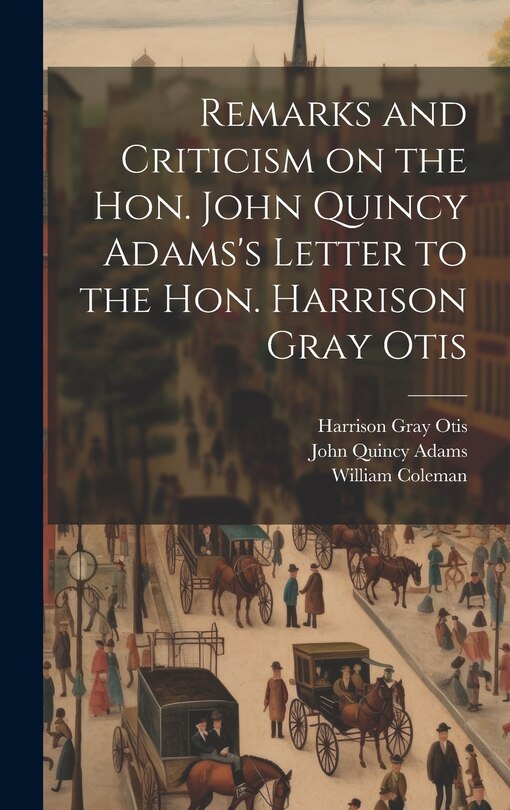 Front cover_Remarks and Criticism on the Hon. John Quincy Adams's Letter to the Hon. Harrison Gray Otis