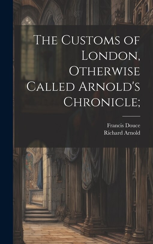 Front cover_The Customs of London, Otherwise Called Arnold's Chronicle;