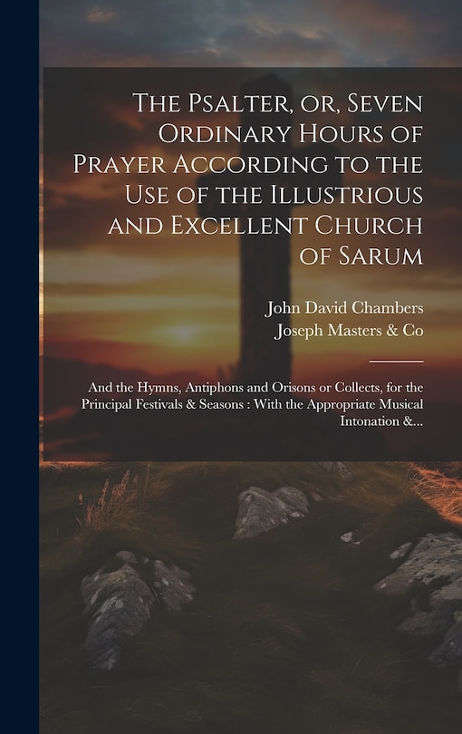 Front cover_The Psalter, or, Seven Ordinary Hours of Prayer According to the Use of the Illustrious and Excellent Church of Sarum