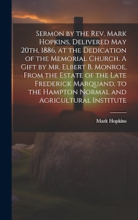 Couverture_Sermon by the Rev. Mark Hopkins, Delivered May 20th, 1886, at the Dedication of the Memorial Church. A Gift by Mr. Elbert B. Monroe, From the Estate of the Late Frederick Marquand, to the Hampton Normal and Agricultural Institute