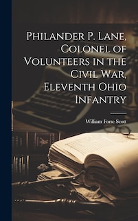 Front cover_Philander P. Lane, Colonel of Volunteers in the Civil War, Eleventh Ohio Infantry