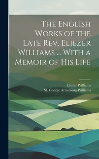 Front cover_The English Works of the Late Rev. Eliezer Williams ... With a Memoir of His Life