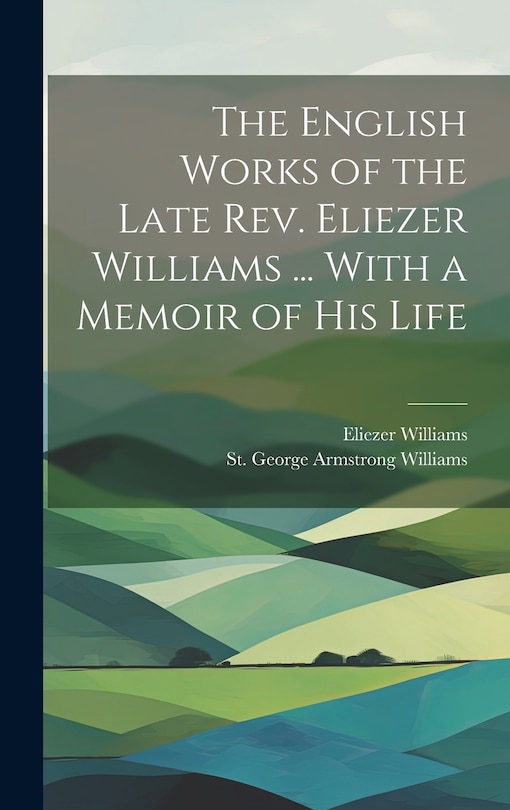 Front cover_The English Works of the Late Rev. Eliezer Williams ... With a Memoir of His Life