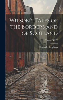 Couverture_Wilson's Tales of the Borders and of Scotland; Volume XXIV