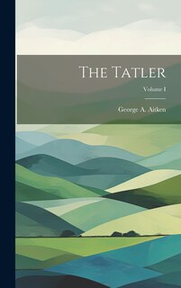 Front cover_The Tatler; Volume I
