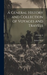 Front cover_A General History and Collection of Voyages and Travels; Volume 10