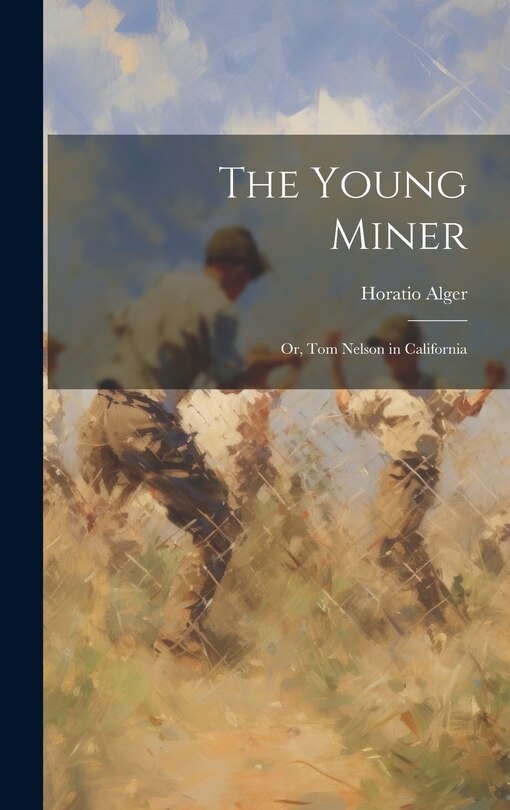 The Young Miner: Or, Tom Nelson in California