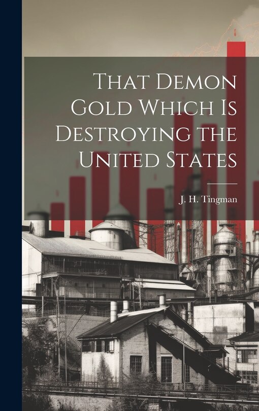 Front cover_That Demon Gold Which is Destroying the United States