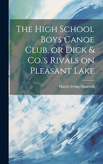 Couverture_The High School Boys Canoe Club, or Dick & Co.'s Rivals on Pleasant Lake