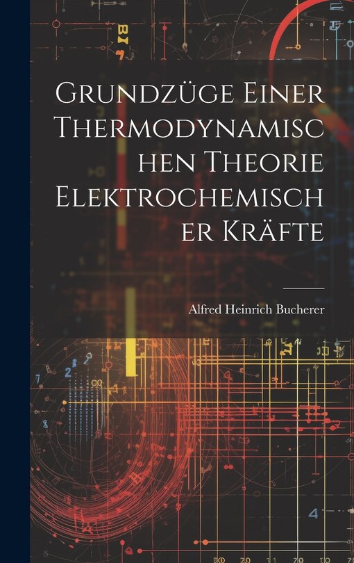 Front cover_Grundzüge Einer Thermodynamischen Theorie Elektrochemischer Kräfte