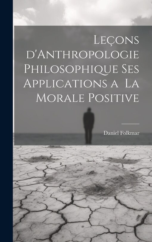 Front cover_Leçons d'Anthropologie Philosophique ses Applications a la Morale Positive