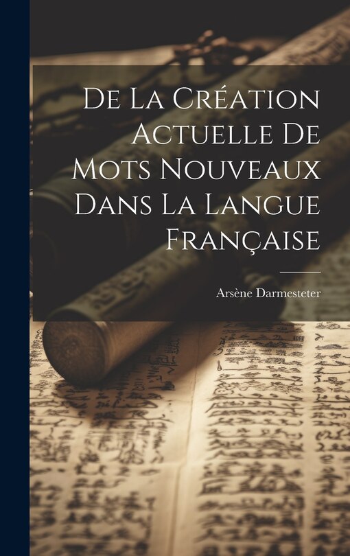 Couverture_De la Création Actuelle de Mots Nouveaux dans la Langue Française