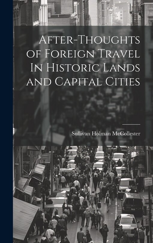 Couverture_After-Thoughts of Foreign Travel In Historic Lands and Capital Cities